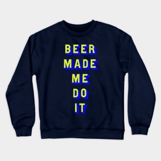 Beer made me do it Crewneck Sweatshirt